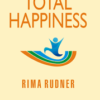 A guide to total Happiness by Rima Rudner