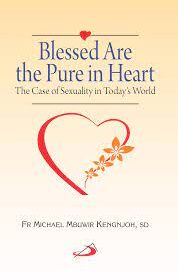 Blessed are the Pure in Heart: The Case of Sexuality in Today's Word