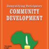 Demystifying Participatory Community Development by Francis W. Mulwa