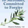 Drawn to Surrender, Committed to Forgive by Aloysius Kattady, TOR