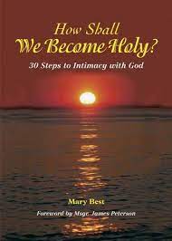 How Shall we Become Holy: 30 Steps to intimacy with God