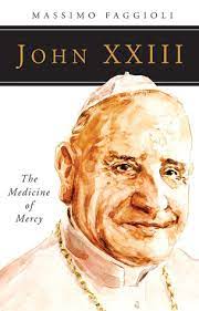 John XXIII - The Medicine of Mercy by Massimo Faggioli