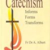 The Catechism - Informs, Forms, Transforms by Fr. Dr. A. Albert