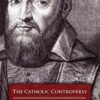 The Catholic Controversy: A Defense of the Faith by St, Francis De Sales