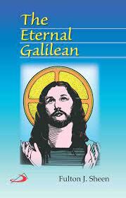 The Eternal Galilean by Fulton J. Sheen