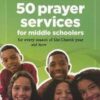 50 Prayer Services for Middle Schoolers - For Every Season of the Church Year and more