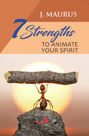 7 Strengths to Animate your Spirit