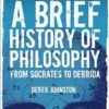 A Brief History of Philosophy from Socrates to Derrida