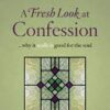 A Fresh Look at Confession - Why it really is good for the Soul