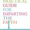 A Practical Guide for Imparting the Faith