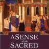 A Sense of the Sacred - Roman Catholic Worship in the Middle Ages