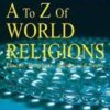 A to Z of World Religions - Places, Prophets, Saints and Seers