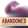 Abandoned - The Untold Stories of the Abortion Wars