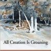 All Creation is Groaning - An Interdisciplinary Vision for Life in a Sacred Universe