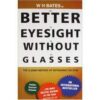 Better Eyesight Without Glasses - The Classic Method of Retraining the Eyes