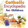 Catholic Encyclopedia For Children - Our Sunday Visitors by Ann Ball with Julianne M. Will Illustrated by Kevin Davidson