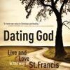 Dating God - Live and Love in the way of St. Francis