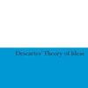 Descarte's Theory of Ideas