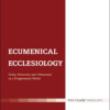 Ecumenical Ecclesiology: Unity, Diversity and Otherness in a Fragmented World