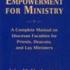 Empowerment for Ministry - A Complete Manual on Diocesan Faculties for Priests, Deacons and Lay Ministers