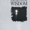 For the Love of Wisdom - An Explanation of the Meaning and Purpose of Philosophy