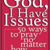 God I have Issues - 50 Ways to Pray no matter how you feel