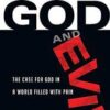 God and Evil - The Case for God in a World filled with Pain