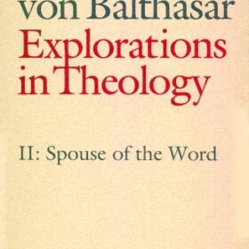 Hans Urs Von Balthasar - Explorations in Theology II - Spouse of the Word