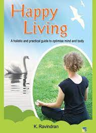 Happy Living - A Holistic and Practical Guide to Optimise Mind and Body