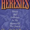 Heresies - Heresy and Orthodoxy in the History of the Church