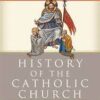 History of the Catholic Church - From the Apostolic Age to the Third Millenium