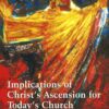 Implications of Christ's Ascension for Today's Church