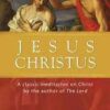 Jesus Christus - A Classic Meditation on Christ by the Author of the Lord