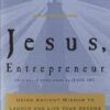 Jesus Entrepreneur - Using Ancient Wisdom to Launch and Live Your Dreams