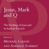 Jesus, Mark and Q - The Teaching of Jesus and its Earliest Records