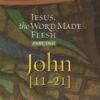 Jesus, the Word Made Flesh: Part Two John 11-21