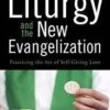 Liturgy and the New Evangelization - Practicing the Art of Self- Giving Love