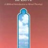 Living the Truth in Love - A Biblical Introduction to Moral Theology