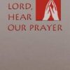 Lord, Hear Our Prayer - Prayer of the Faithful for Sundays, Holy Days, and Ritual Masses