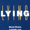 Lying - Moral Choice in Public and Private Life