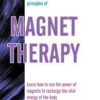 Magnet Therapy - A Comprehensive guide to the Principles of Magnet Therapy