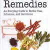 Natural Remedies - An Everyday guide to Herbal Teas, Infusions and Decoctions