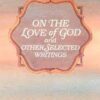 On the Love of God and Others Selected Writings