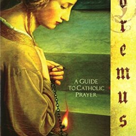 Oremus - A Guide to Catholic Prayer