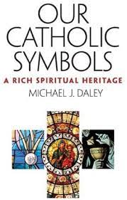 Our Catholic Symbols - A Rich Spiritual Heritage