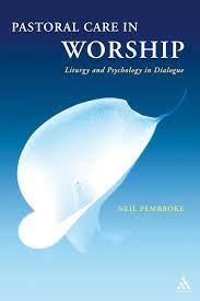 Pastoral Care in Worship - Liturgy and Psychology in Dialogue