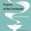 Prayers of the Eucharist - Early and Reformed