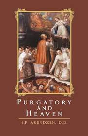 Purgatory and Heaven by I.P Arendzen. D.D