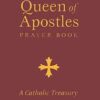 Queen of Apostles Prayer Book: A Catholic Treasury by Daughters of St. Paul, FSP Mary Mark Wichenhiser (Compiler)