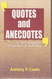 Quotes and Anecdotes - An Anthology for Preachers and Teachers